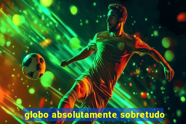 globo absolutamente sobretudo